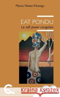 Eat Pondu: Le soft power congolais Mputu Nzez 9782336534763 Editions L'Harmattan - książka