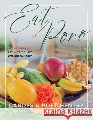 Eat Pono: Source Locally. Eat Nutritiously. Live Sustainably. Candes Gentry Poet Gentry Tara Young 9781667807430 Poetic Productions - książka