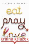 Eat Pray Love: One Woman's Search for Everything Across Italy, India and Indonesia Gilbert, Elizabeth 9780143038412 Penguin Books