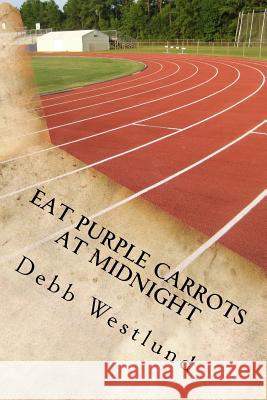 Eat Purple Carrots at Midnight Debb Westlund 9781532854033 Createspace Independent Publishing Platform - książka