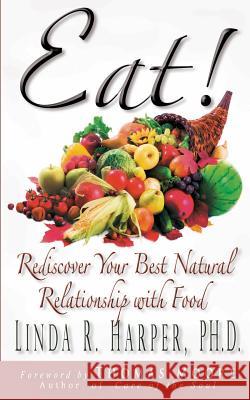 Eat!: Rediscover Your Best Natural Relationship with Food Ph. D. Linda R. Harper Thomas Moore 9780991334049 Cap Publishing - książka