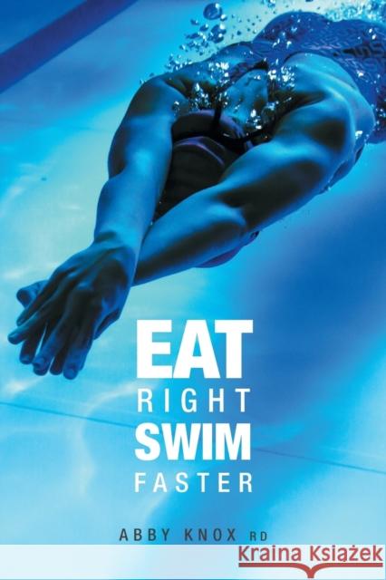 Eat Right, Swim Faster: Nutrition for Maximum Performance Abby Knox 9781460292068 FriesenPress - książka