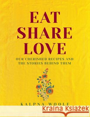 Eat, Share, Love: Our cherished recipes and the stories behind them Kalpna Woolf 9781910863893 Meze Publishing - książka