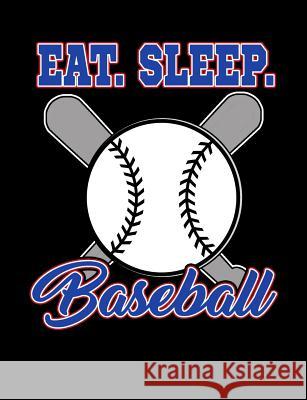 Eat Sleep Baseball: College Ruled Composition Notebook For Baseball Sports Fans Baseball Notebooks 9781072615408 Independently Published - książka