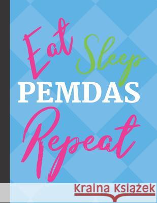 Eat Sleep PEMDAS Repeat: 4x4 Graph Paper for Math Teachers and Students Spiffy Design 9781096633150 Independently Published - książka