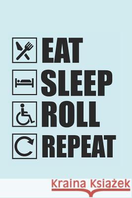 Eat Sleep Roll Repeat: 100-page, 6 x 9 in (15.2 x 22.9 cm) Notebooks, Ramped Up 9781092936477 Independently Published - książka