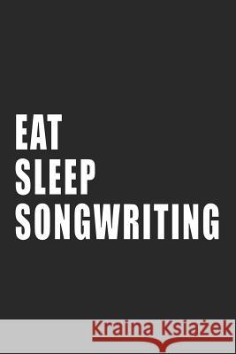 Eat, Sleep, Songwriting New Creative Expressions 9781791816865 Independently Published - książka