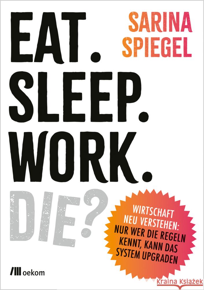 Eat. Sleep. Work. Die? Spiegel, Sarina 9783987261640 oekom - książka