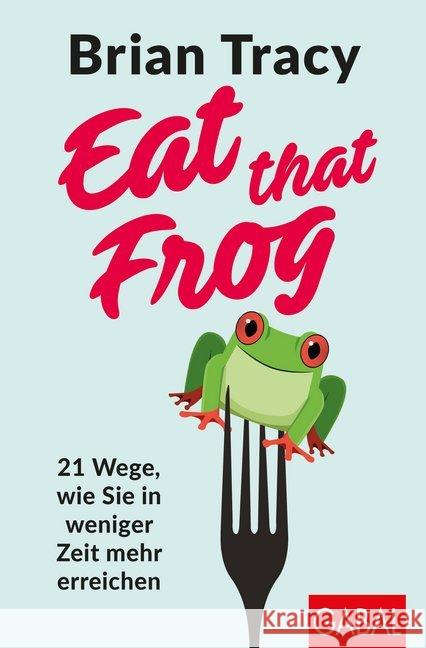 Eat that Frog : 21 Wege, wie Sie in weniger Zeit mehr erreichen Tracy, Brian 9783869369099 GABAL - książka