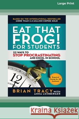 Eat That Frog! for Students: 22 Ways to Stop Procrastinating and Excel in School [Standard Large Print 16 Pt Edition] Brian Tracy 9780369362605 ReadHowYouWant - książka