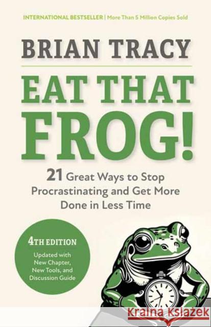 Eat That Frog!, Fourth Edition: 21 Great Ways to Stop Procrastinating and Get More Done in Less Time Brian Tracy 9798890570925 Berrett-Koehler Publishers - książka