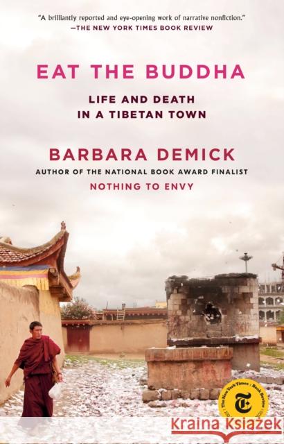 Eat the Buddha: Life and Death in a Tibetan Town Barbara Demick 9780812988116 Random House Publishing Group - książka