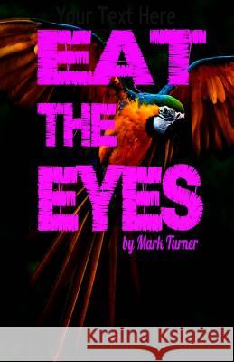 Eat the Eyes Mark Turner 9781511798822 Createspace Independent Publishing Platform - książka