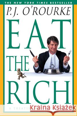 Eat the Rich: A Treatise on Economics P. J. O'Rourke 9780871137609 Grove/Atlantic - książka