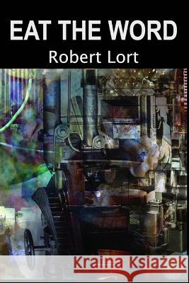 Eat the Word Robert Lort 9781926617220 Enigmatic Ink - książka