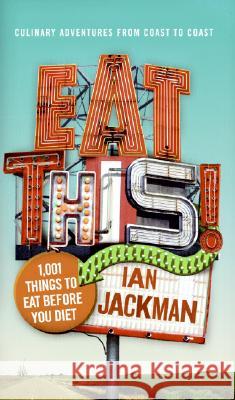 Eat This!: 1,001 Things to Eat Before You Diet Ian Jackman 9780060885908 Harper Paperbacks - książka