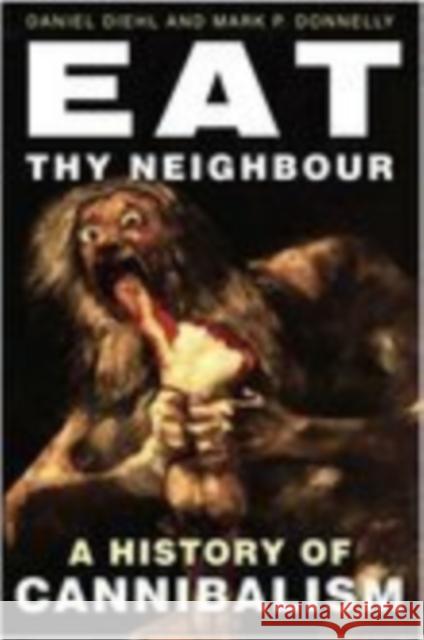 Eat Thy Neighbour: A History of Cannibalism Diehl, Daniel 9780750943734 THE HISTORY PRESS LTD - książka