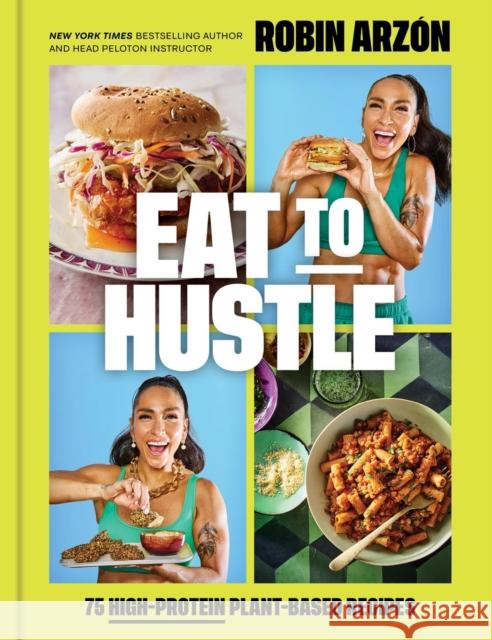 Eat to Hustle: 75 High-Protein Plant-Based Recipes (A Cookbook) Robin Arzon 9780316594271 Voracious - książka