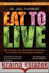 Eat to Live : Das wirkungsvolle, nährstoffreiche Programm für schnelles und nachhaltiges Abnehmen Fuhrman, Joel 9783944125206 Unimedica - książka