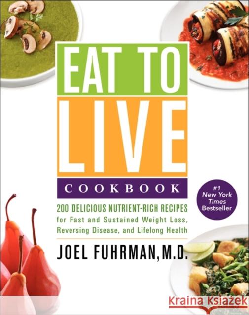 Eat to Live Cookbook: 200 Delicious Nutrient-Rich Recipes for Fast and Sustained Weight Loss, Reversing Disease, and Lifelong Health Joel Fuhrman 9780062286703 HarperOne - książka