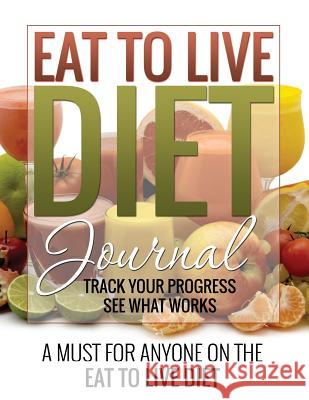 Eat to Live Diet Journal LLC Speedy Publishing   9781632874153 Speedy Publishing LLC - książka