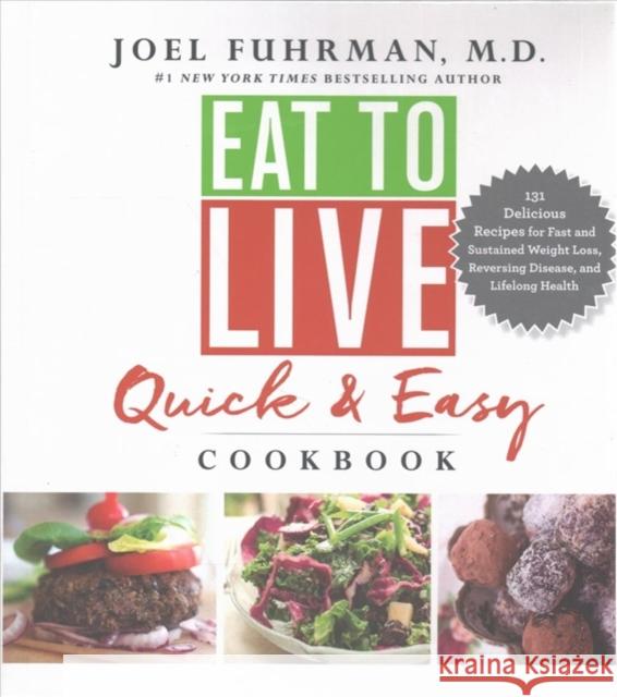 Eat to Live Quick and Easy Cookbook: 131 Delicious Recipes for Fast and Sustained Weight Loss, Reversing Disease, and Lifelong Health Joel Fuhrman 9780062684950 HarperOne - książka
