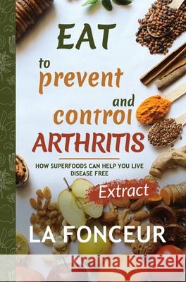 Eat to Prevent and Control Arthritis (Extract Edition) La Fonceur 9781034754282 Blurb - książka