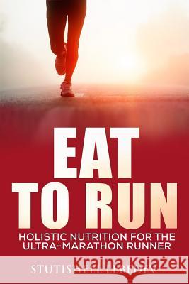 Eat To Run. Holistic nutrition for the ultra-marathon runner Lebedev, Stutisheel 9781505213553 Createspace - książka