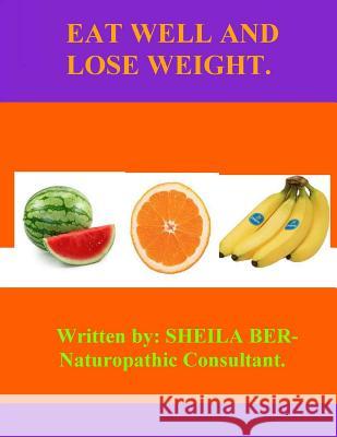 Eat Well and Lose Weight. Sheila Ber 9781475264258 Createspace - książka