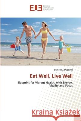 Eat Well, Live Well Duperret, Danielle J. 9783639497892 Éditions universitaires européennes - książka