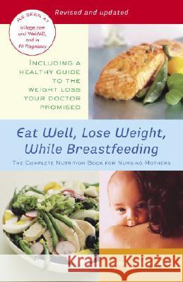 Eat Well, Lose Weight, While Breastfeeding: The Complete Nutrition Book for Nursing Mothers Eileen Behan 9780345492593 Ballantine Books - książka