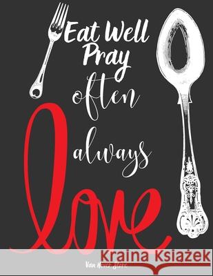 Eat Well Pray often Love always: personalized recipe box, recipe keeper make your own cookbook, 106-Pages 8.5 x 11 Collect the Recipes You Love in You Olivier Garret Van Hover Store 9781691123636 Independently Published - książka