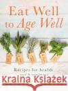 Eat Well to Age Well: Recipes for health and happiness Beverley Jarvis 9781781612002 Hammersmith Health Books