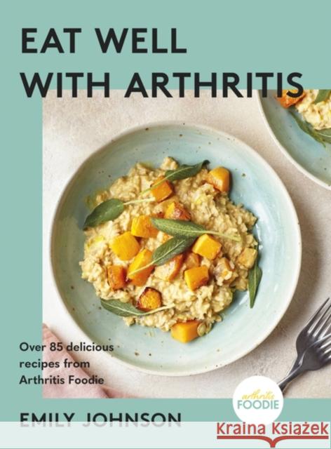 Eat Well with Arthritis: Over 85 delicious recipes from Arthritis Foodie Emily Johnson 9781399712453 Hodder & Stoughton - książka