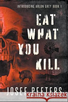 Eat What You Kill: Introducing Arlon Grey Josef Peeters   9798215232682 Josef Peeters - książka