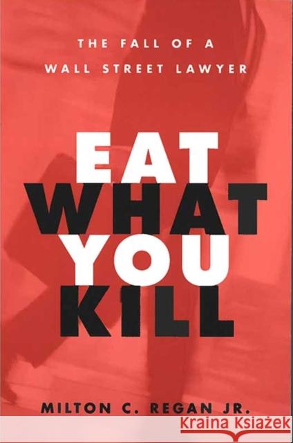 Eat What You Kill: The Fall of a Wall Street Lawyer Regan, Milton C. 9780472031603 University of Michigan Press - książka
