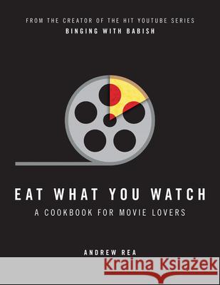 Eat What You Watch: A Cookbook for Movie Lovers Rea, Andrew 9780008283650 HarperCollins Publishers - książka