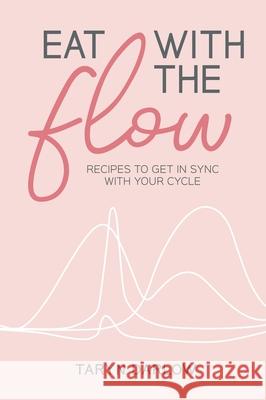Eat with the Flow: Recipes to Get In Sync With Your Cycle Taryn Darlow 9781764372305 Dean Publishing - książka