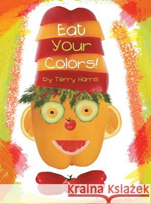 Eat Your Colors! Terry Harris 9781489701862 Liferich - książka