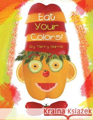 Eat Your Colors! Terry Harris 9781489701879 Liferich - książka
