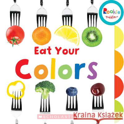 Eat Your Colors (Rookie Toddler) Miller, Amanda 9780531226193 C. Press/F. Watts Trade - książka