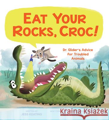 Eat Your Rocks, Croc!: Dr. Glider's Advice for Troubled Animals: Volume 1 Keating, Jess 9781338239881 Orchard Books - książka