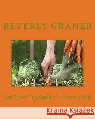 Eat Your Vegetables ! Puzzle Book Beverly Graner 9781544648439 Createspace Independent Publishing Platform - książka