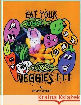 Eat Your Veggies! Melanie a. Stewart 9780997465631 Melanie Stewart - książka