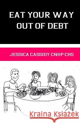 Eat Your Way Out of Debt Jessica T. Cassid Sandra Lynn Durrance Kathy Loo 9780692824726 Peak Balanced Health Consulting, LLC - książka