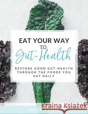 Eat Your Way to Gut-Health: Restore Good Gut-Health Through the Foods You Eat Daily Rosa Bunn 9781504318181 Balboa Press Au - książka