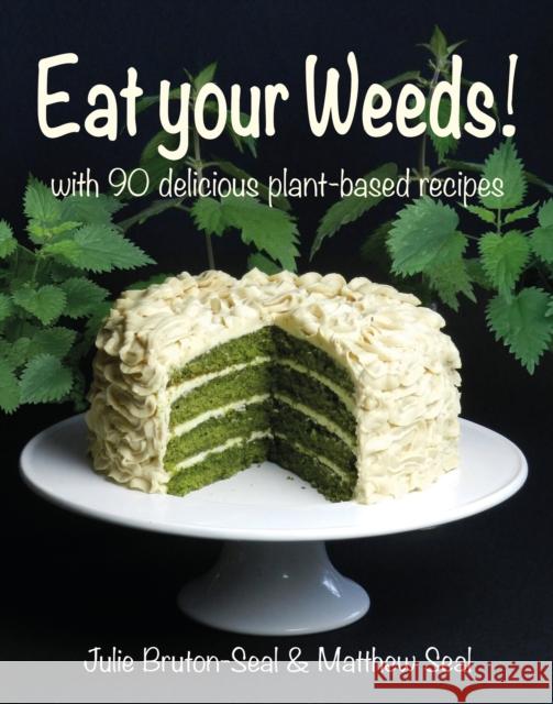 Eat your Weeds!: with 90 delicious plant-based recipes Matthew Seal 9781913159375 Merlin Unwin Books - książka