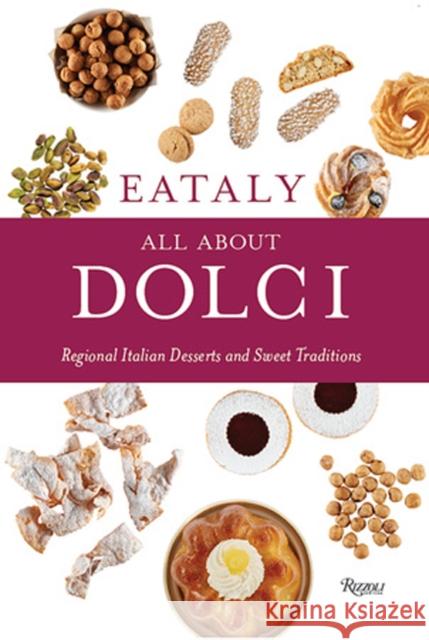 Eataly: All about Dolci: Regional Italian Desserts and Sweet Traditions Eataly 9780847864966 Rizzoli International Publications - książka
