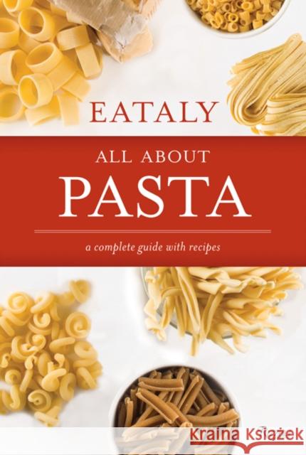 Eataly: All About Pasta: A Complete Guide with Recipes Eataly 9780847863006 Rizzoli International Publications - książka