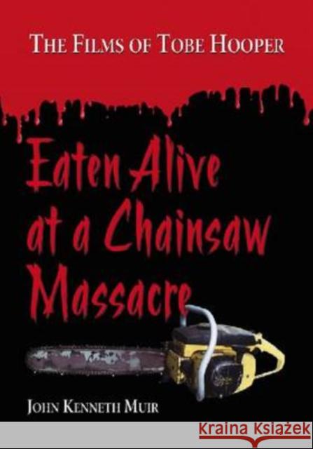 Eaten Alive at a Chainsaw Massacre: The Films of Tobe Hooper Muir, John Kenneth 9780786444618 McFarland & Company - książka